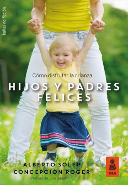 Alberto Soler Sarrió Hijos y padres felices: Cómo disfrutar la crianza