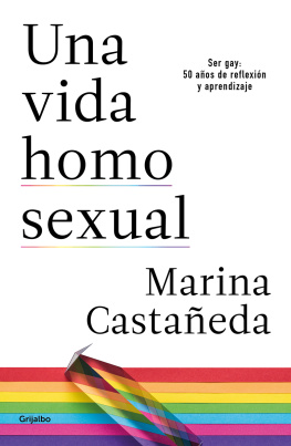 Marina Castañeda Una vida homosexual: Ser gay: 50 años de reflexión y aprendizaje