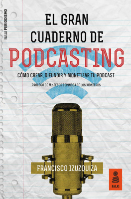 Francisco Izuzquiza - El Gran Cuaderno de Podcasting: Cómo crear, difundir y monetizar tu podcast