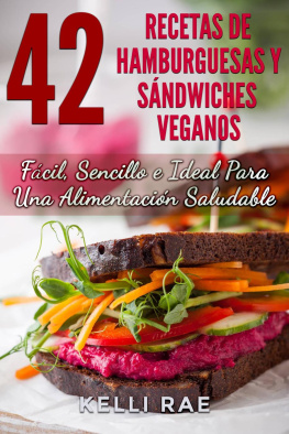 Kelli Rae - 42 Recetas de Hamburguesas y Sándwiches Veganos: Fácil, Sencillo e Ideal Para Una Alimentación Saludable