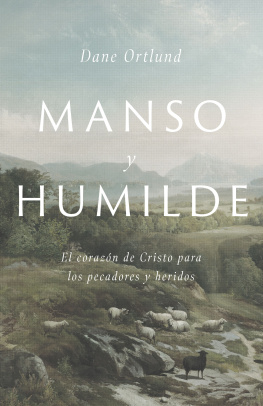 Dane C. Ortlund - Manso y humilde: El corazón de Cristo para los pecadores y heridos