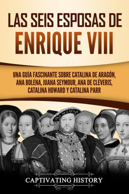 Captivating History Las seis esposas de Enrique VIII: Una guía fascinante sobre Catalina de Aragón, Ana Bolena, Juana Seymour, Ana de Cléveris, Catalina Howard y Catalina Parr