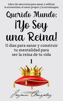 Jazmin Gonzalez - Querido Mundo: ¡Yo Soy una Reina!--11 días para sanar y construir tu mentalidad para ser la reina de tu vida.