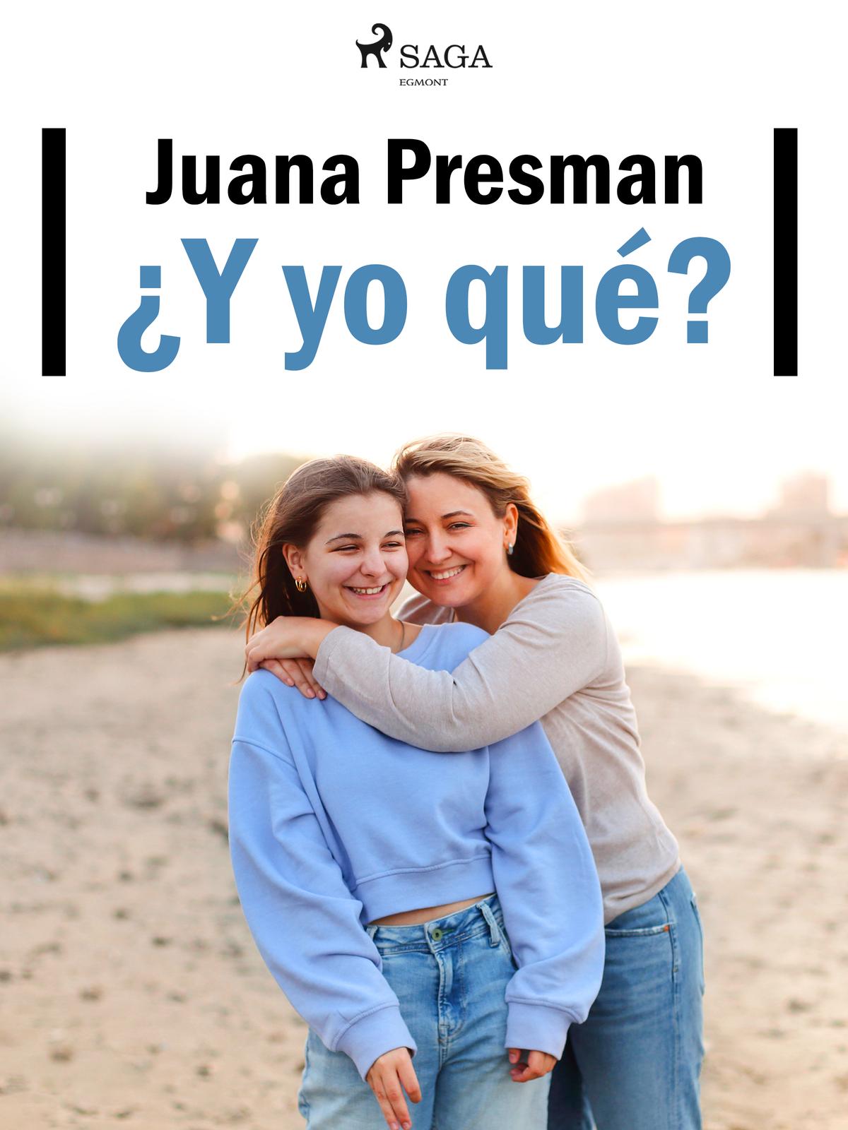 Y yo qué Copyright 2018 2022 Juana Presman and SAGA Egmont All rights - photo 1