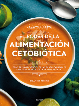 Arantxa Areta - El poder de la alimentación cetobiótica: Descubre los beneficios de las grasas saludables para equilibrar tu peso y mejorar tu salud
