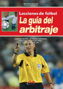 Bernard Lebourg - Lecciones de fútbol. La guía del arbitraje