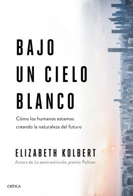 Elizabeth Kolbert - Bajo un cielo blanco: Cómo los humanos estamos creando la naturaleza del futuro