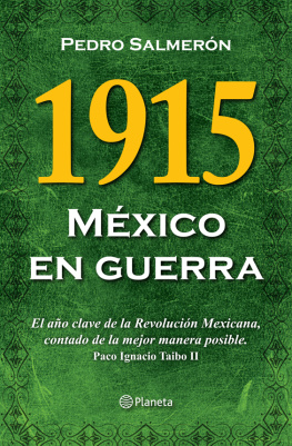 Pedro Salmerón 1915 México en guerra: El año clave de la Revolución Mexicana, contado de la mejor manera posible