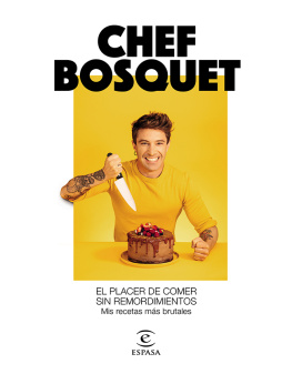 Chef Bosquet El placer de comer sin remordimientos: Mis recetas más brutales