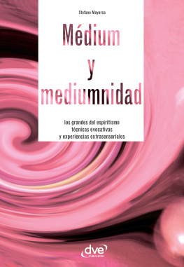 Stefano Mayorca Médium y mediumnidad. Los grandes del espiritismo, técnicas evocativas y experiencias extrasensoriales