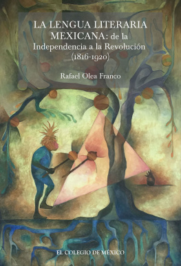 Rafael Olea Franco La lengua literaria mexicana: de la Independencia a la Revolución