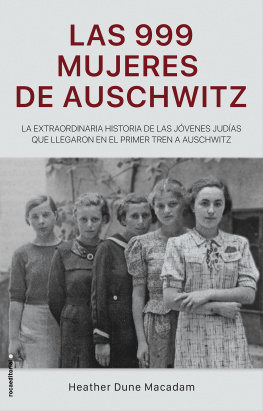 Heather Dune Macadam - Las 999 mujeres de Auschwitz: La extraordinaria historia de las jóvenes judías que llegaron en el primer tren a Auschwitz