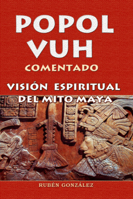 Rubén González Popol Vuh Comentado. Visión Espiritual del Mito Maya