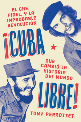 Tony Perrottet Cuba libre ¡Cuba libre! (Spanish edition): El Che, Fidel y la improbable revolución que cambió la historia del mundo
