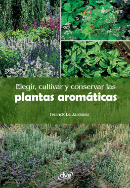 Pierrick Le Jardinier Elegir, cultivar y conservar las plantas aromáticas