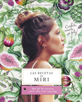 Miri Pérez-Cabrero Las recetas de Miri: Más de 90 recetas para una vida healthy