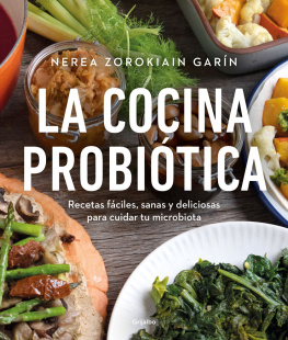 Nerea Zorokiain Garín La cocina probiótica: Recetas fáciles, sanas y deliciosas para cuidar tu microbiota