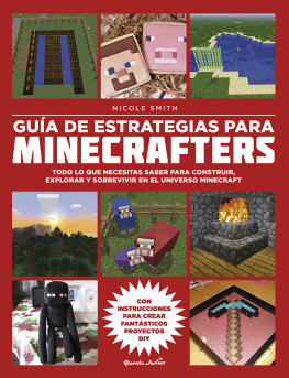 Nicole Smith Guía de estrategias para minecrafters: Todo lo que necesitas saber para construir, explorar y sobrevivir en el universo Minecraft