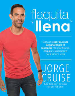 Jorge Cruise - Flaquita y Llena: Descubre Por Que Ser Vegana Hasta El Mediodia Te Mantendra Flaquita y Sin Hambre Para Toda La Vida