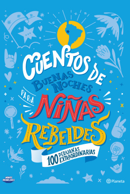 Niñas Rebeldes - Cuentos de buenas noches para niñas rebeldes. 100 peruanas extraordinarias: 100 peruanas extraordinarias