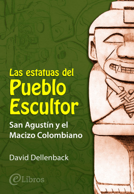 David Dellenback - Las estatuas del Pueblo Escultor: San Agustín y el Macizo Colombiano