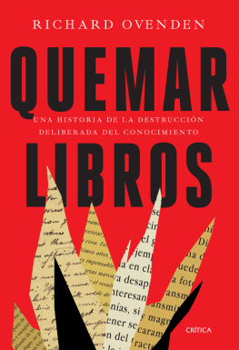 Richard Ovenden - Quemar libros: Una historia de la destrucción deliberada del conocimiento