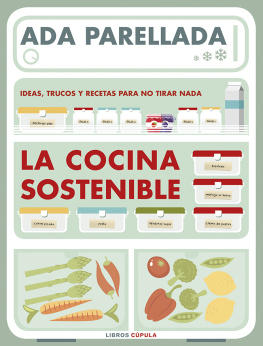 Ada Parellada La cocina sostenible: Ideas, trucos y recetas para no tirar nada