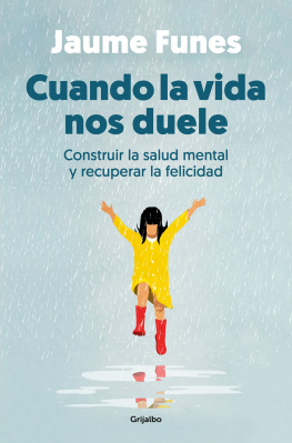 Jaume Funes Cuando la vida nos duele: Construir la salud mental y recuperar la felicidad
