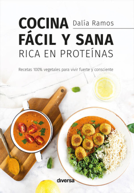 Dalía Ramos Cocina fácil y sana rica en proteínas: Recetas 100% vegetales para vivir fuerte y consciente