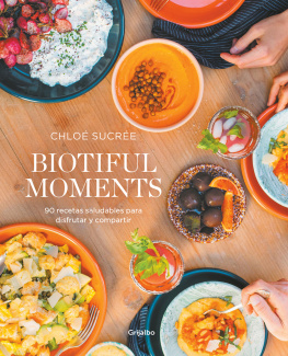 Chloé Sucrée - Biotiful Moments: 90 recetas saludables para disfrutar y compartir
