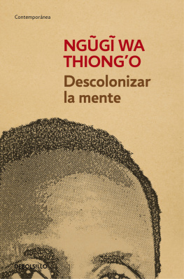 Ngugi wa Thiongo Descolonizar la mente: La política lingüística de la literatura africana