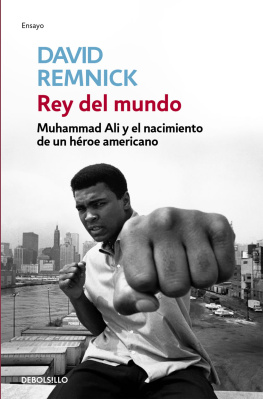 David Remnick - Rey del mundo: Muhammad Ali y el nacimiento de un héroe americano