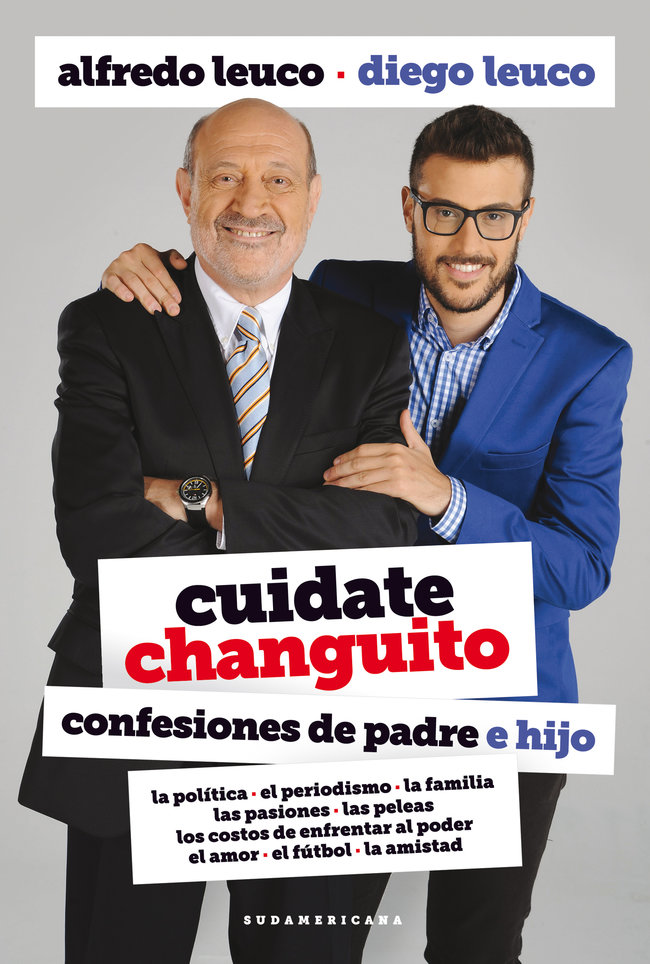 Alfredo Leuco y Diego Leuco Cuidate changuito Confesiones de padre e hijo La - photo 1