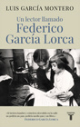 Luis García Montero Un lector llamado Federico García Lorca