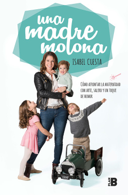 Isabel Cuesta (Una Madre Molona) Una madre molona: Cómo afrontar la maternidad con arte, salero y un toque de humor