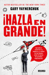 Gary Vaynerchuk - ¡Hazla en grande!