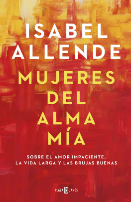 Isabel Allende Mujeres del alma mía: Sobre el amor impaciente, la vida larga y las brujas buenas