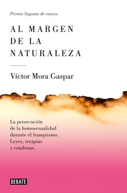 Víctor Mora Gaspar Al margen de la naturaleza: La persecución de la homosexualidad durante el franquismo. Leyes, terapias y condenas