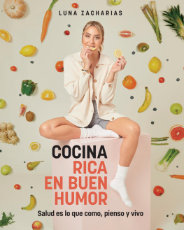 Luna Zacharias Cocina rica en buen humor: Salud es lo que como, pienso y vivo