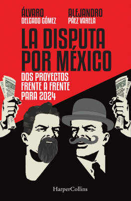 Alejandro Páez Varela La Disputa por México: Dos proyectos, frente a frente, para 2024