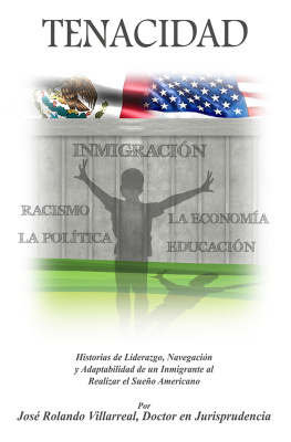 Jose Rolando Villarreal TENACIDAD: Historias de Liderazgo, Navegación, y Adaptabilidad de un Inmigrante al realizar el Sueño Americano