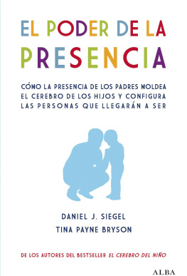 Daniel J. Siegel El poder de la presencia: Cómo la presencia de los padres moldea el cerebro de los hijos y configura las personas que llegarán a ser