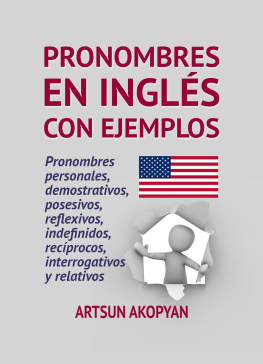 Artsun Akopyan - Pronombres en Inglés con ejemplos: pronombres personales, demostrativos, posesivos, reflexivos, indefinidos, recíprocos, interrogativos y relativos