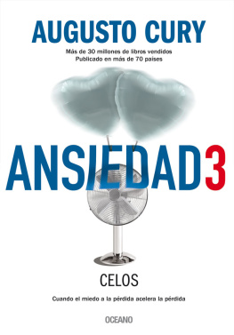 Augusto Cury - Ansiedad 3: Celos. Cuando el miedo a la pérdida acelera la pérdida