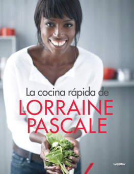 Lorraine Pascale - La cocina rápida de Lorraine Pascale: 100 recetas frescas, deliciosas y hechas en un plisplás