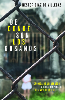 Néstor Díaz de Villegas - De donde son los gusanos: Crónica de un regreso a Cuba después de 37 años de exilio