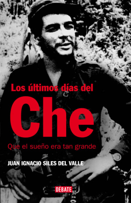Juan Ignacio Siles del Valle Los últimos días del Che: Que el sueño era tan grande