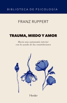 Franz Ruppert Trauma, miedo y amor: Hacia una autonomía interior con la ayuda de las constelaciones