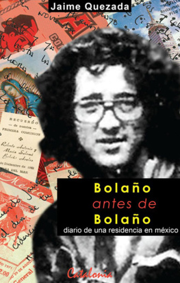 Jaime Quezada - Bolaño antes de Bolaño. Diario de una residencia en México: Bolaño antes de Bolaño. Diario de una residencia en México