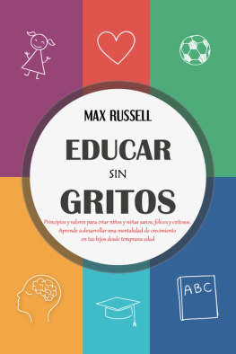 Max Russell - Educar sin Gritos: Principios y valores para criar niños y niñas sanos, felices y exitosos. Aprende a desarrollar una mentalidad de crecimiento en tus hijos desde temprana edad